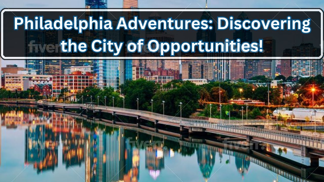Exploring Philadelphia: The City of History, Culture, and Opportunities