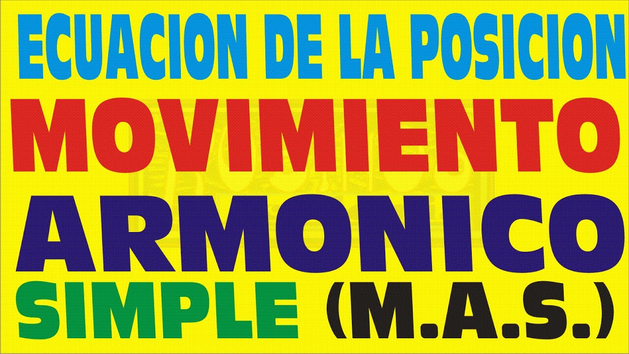 ECUACION DE LA POSICION PARA EL MOVIMIENTO ARMONICO SIMPLE O M.A.S