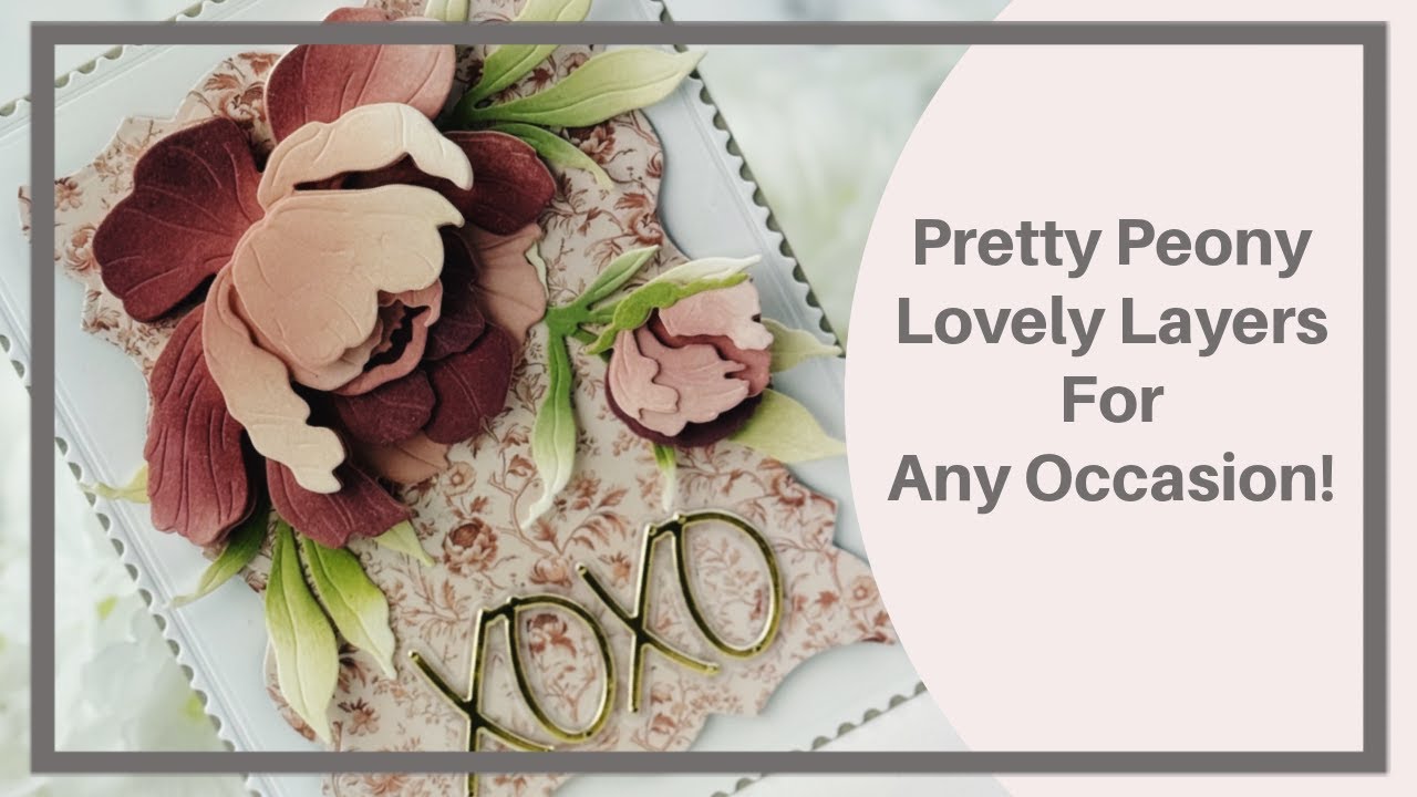 Pretty Peony Lovely Layers For Any Occasion!