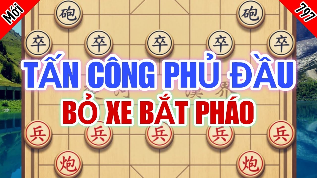 Tấn Công Phủ Đầu Bỏ Xe Bắt Pháo Ép Đối Thủ Vào Bẫy Sát Cục