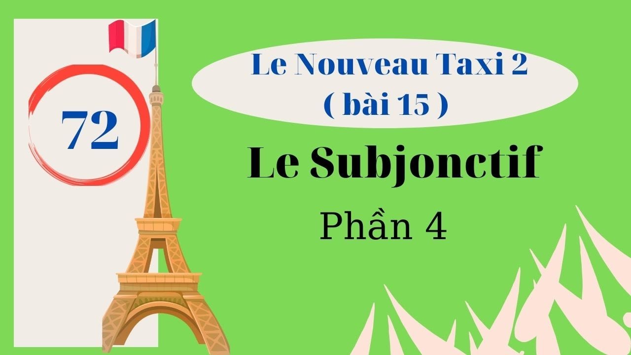 # 72 - Le Nouveau Taxi 2 - Bài 15 - Le Subjonctif ( phần 4 )