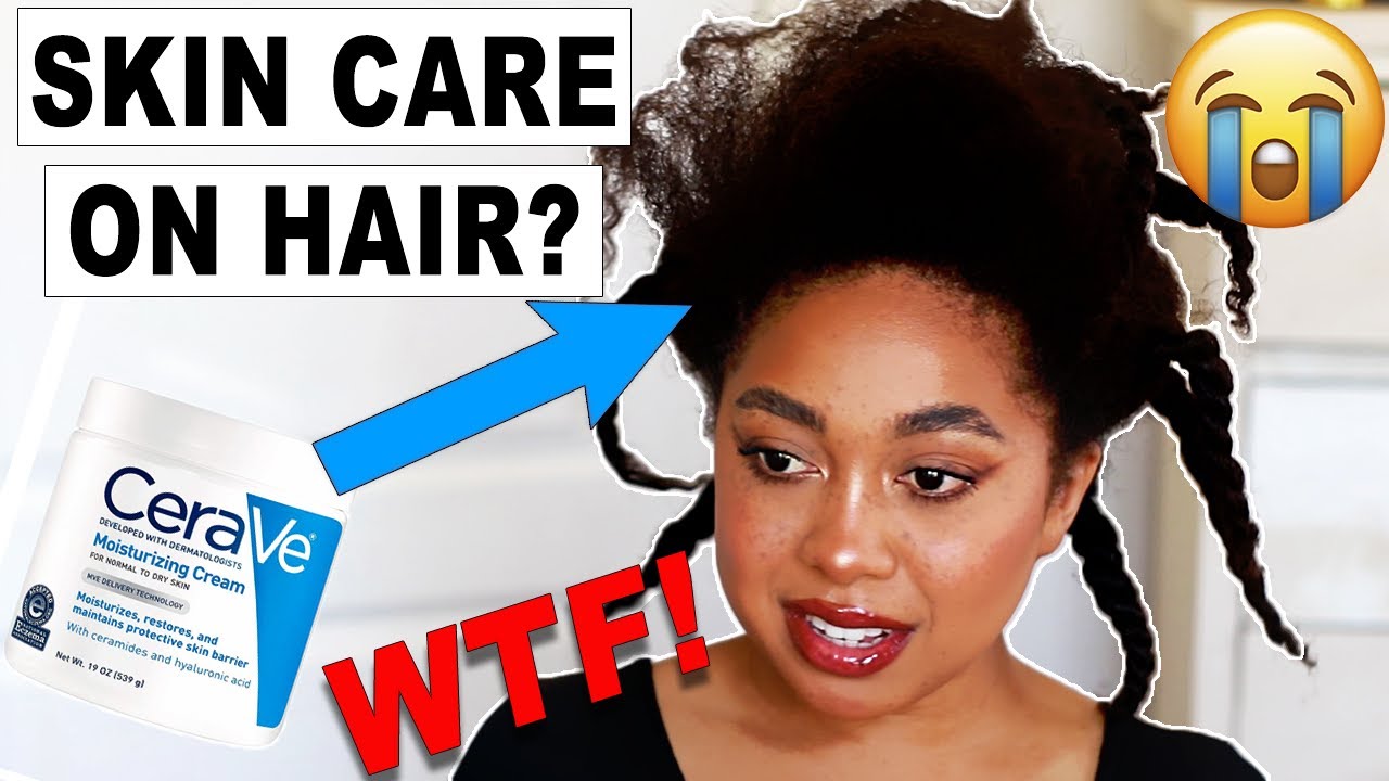 I TRIED SKIN CARE PRODUCTS ON MY NATURAL HAIR & I AM SHOOK! (CERAVE! TONER, SERUM? GIRL...)