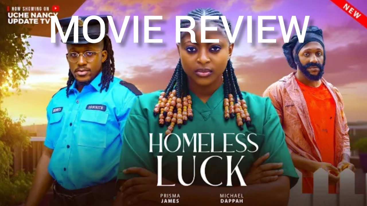 HOMELESS LUCK (Movie Review) Michael Dappa,  Prisma James,  Victory Michael. 