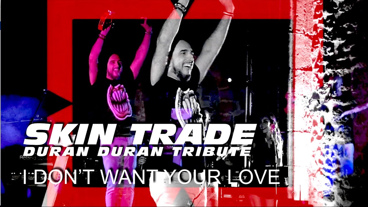 SKIN TRADE ★ Duran Duran Tribute ★ I Don’t Want Your Love (Live)