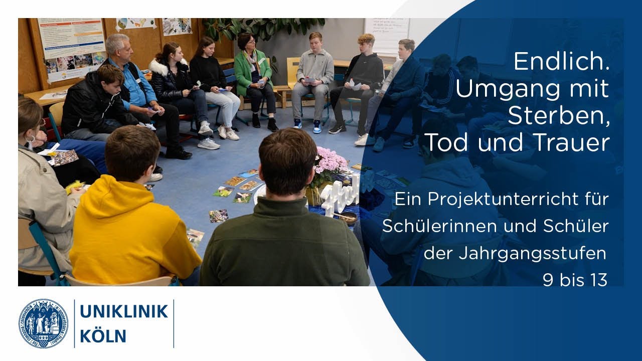 Projektunterricht: Endlich. - Umgang mit Sterben, Tod und Trauer | Palliativmedizin | Uniklinik K&ouml;ln