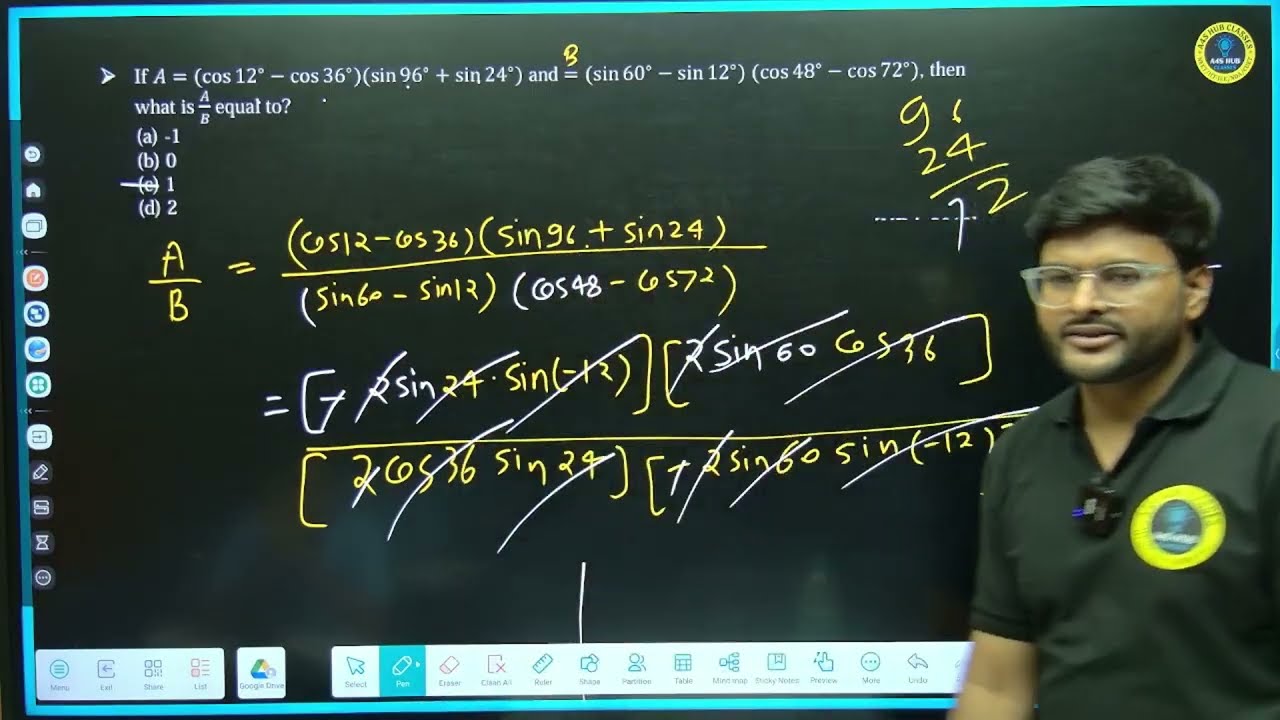 20.  If A=(cos⁡〖12〗^∘-cos⁡〖36〗^∘ )(sin⁡〖96〗^∘+sin⁡〖24〗^∘ ) and =(sin⁡〖60〗^∘-sin⁡〖12〗^∘ ) (cos⁡〖48〗^∘
