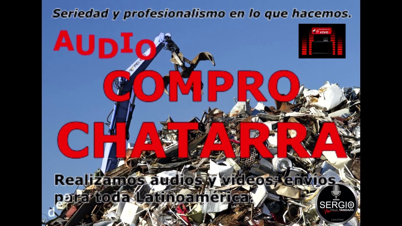 COMPRO CHATARRA , COBRE Y ALUMINIO AUDIO PARA ANUNCIAR