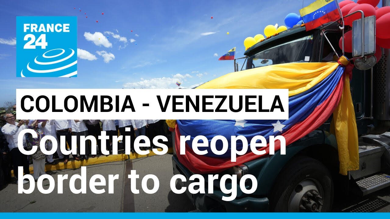 Colombia - Venezuela trade: Countries reopen border to cargo in thawing of relations • FRANCE 24