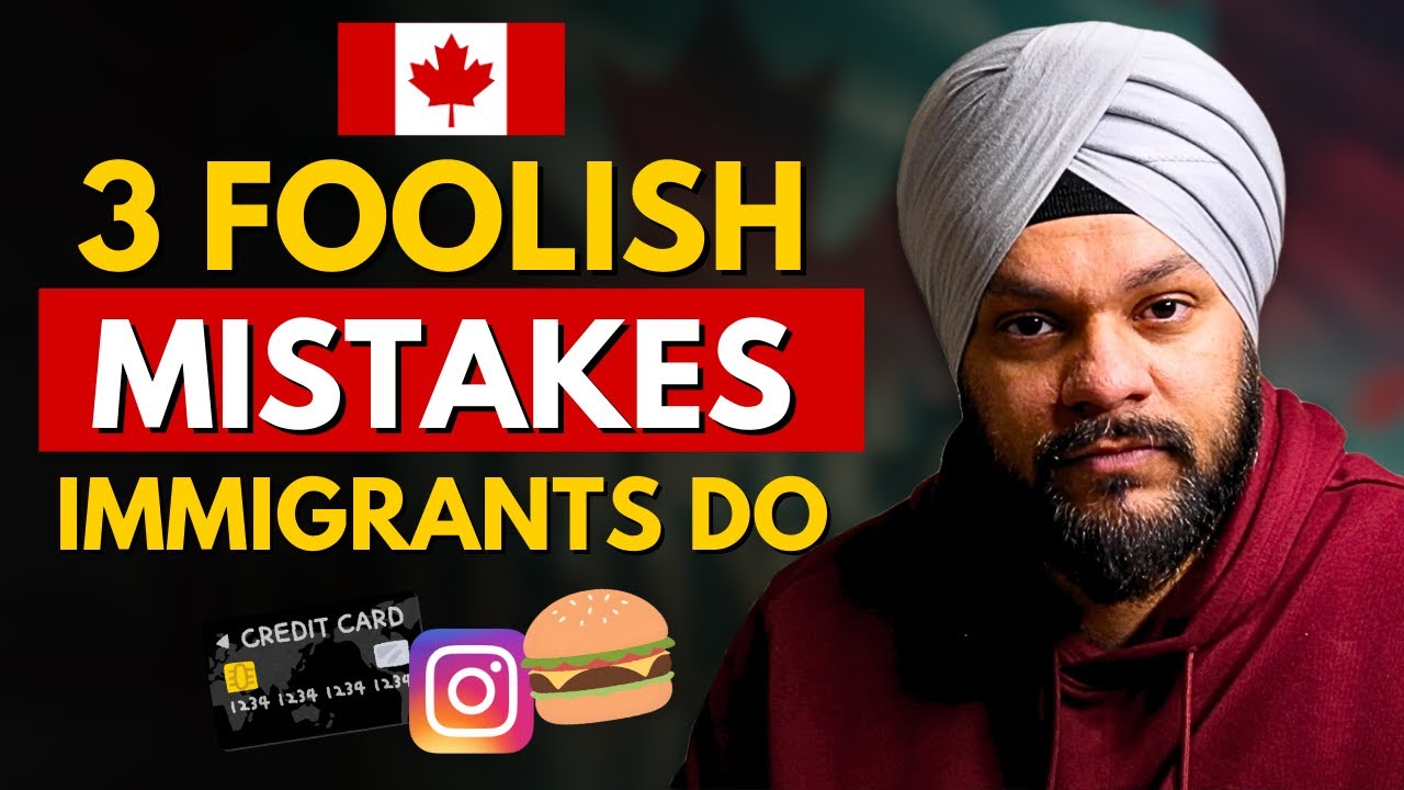 Foolish Mistakes Immigrants Are Doing in Canada