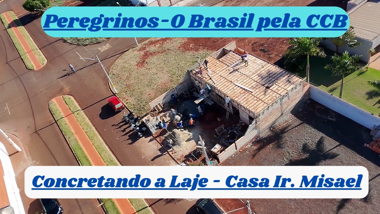 #Casa do Irmão Misael  - Enchimento da Laje - Canal Peregrinos - O Brasil pela CCB -