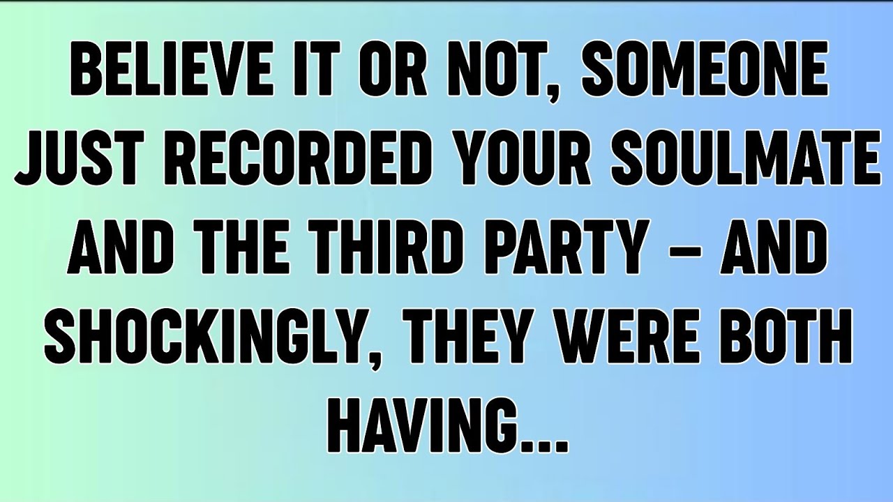 📜BELIEVE IT OR NOT, SOMEONE JUST RECORDED YOUR SOULMATE AND THE THIRD PARTY — AND SHOCKINGLY,...