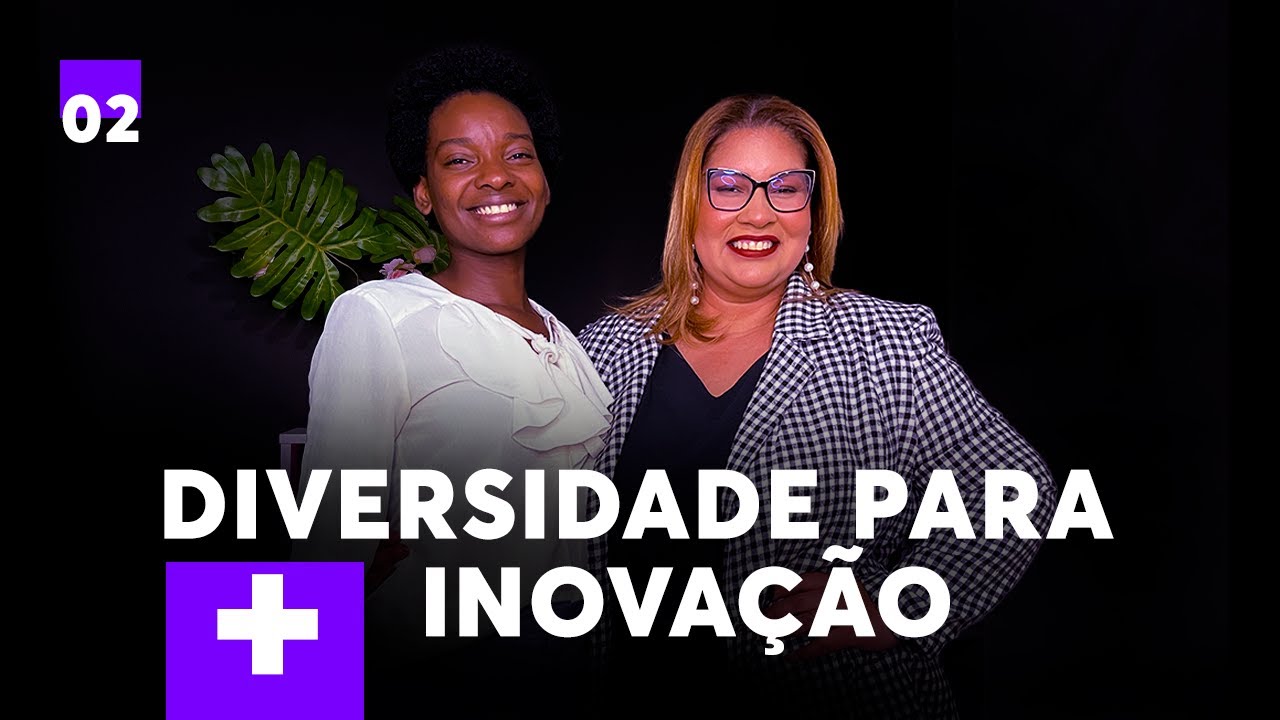 Diversidade para + inovação - Episódio 02