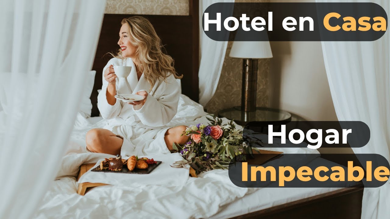 Como Hacer que tu Casa se Sienta como un Hotel Lujoso | Sin Vivir Limpiando