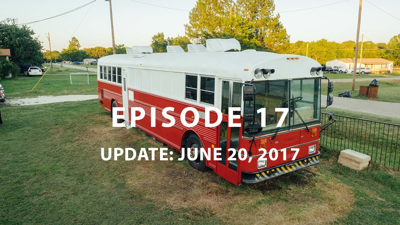 Episode 17 - Skoolie conversion update: June 20, 2017