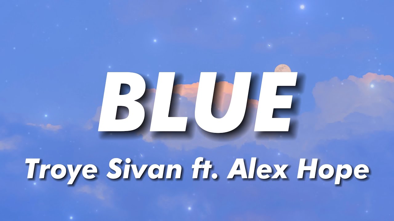 Troye Sivan - BLUE (Lyrics) feat. Alex Hope