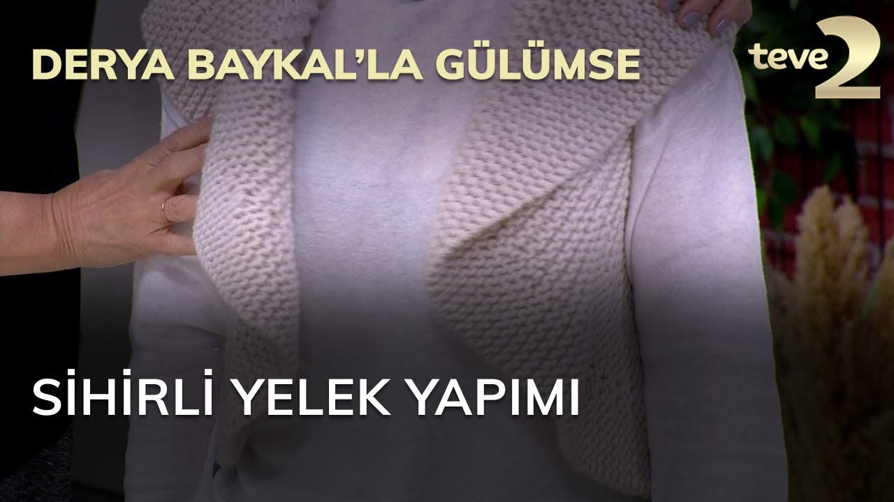 Derya Baykal'la Gülümse: Sihirli Yelek Yapımı