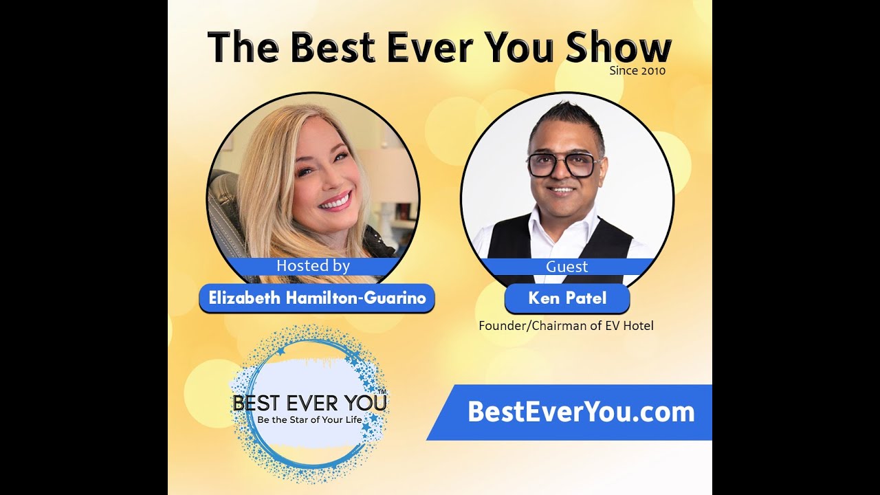 The Best Ever You Show Welcomes Ken Patel, Founder Chairman of EV Hotels