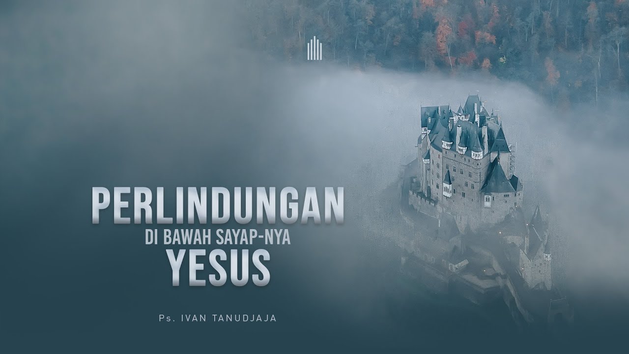 Ps. Ivan Tanudjaja - Perlindungan Di Bawah Sayap-Nya Yesus