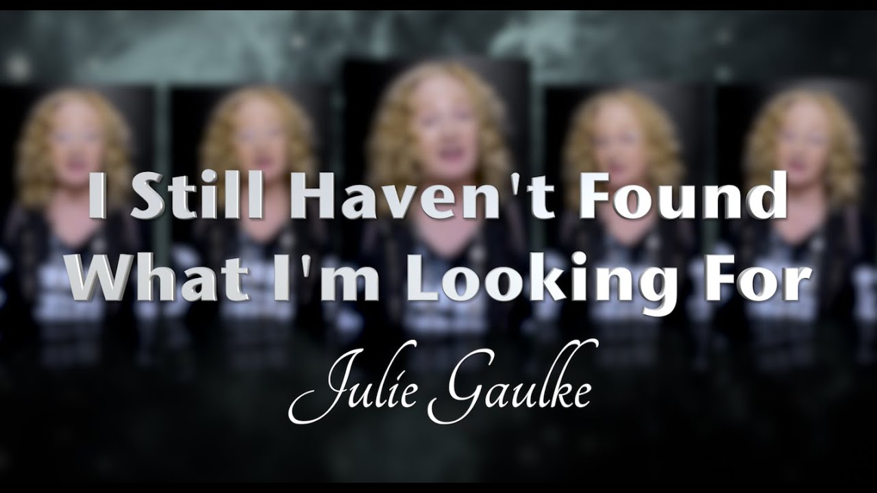I Still Haven't Found What I'm Looking For (U2) a cappella arr. Julie Gaulke