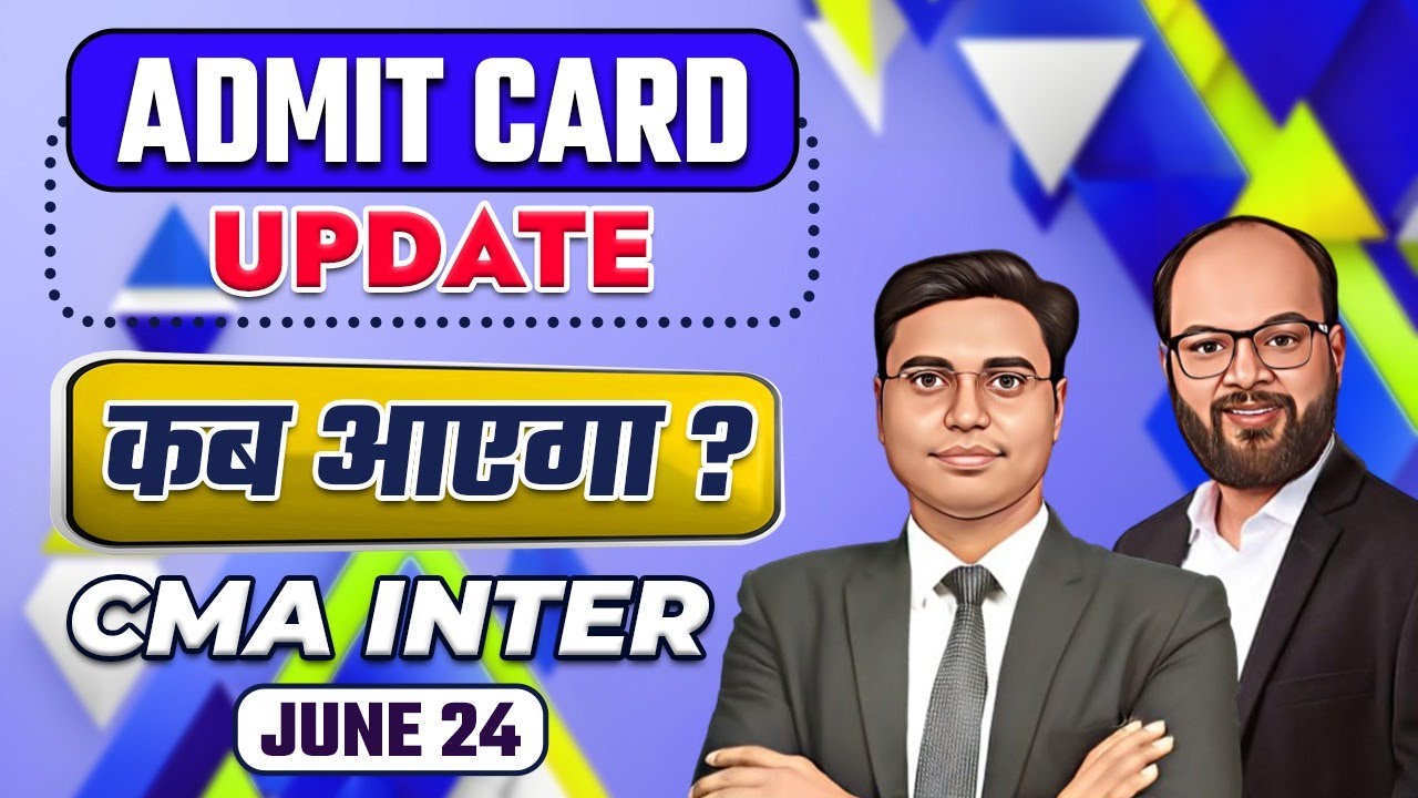 CMA Inter Admit Card June 2024 | ICMAI Biggest Update | CMA Exam June 24 | ICMAI Admit Card Update