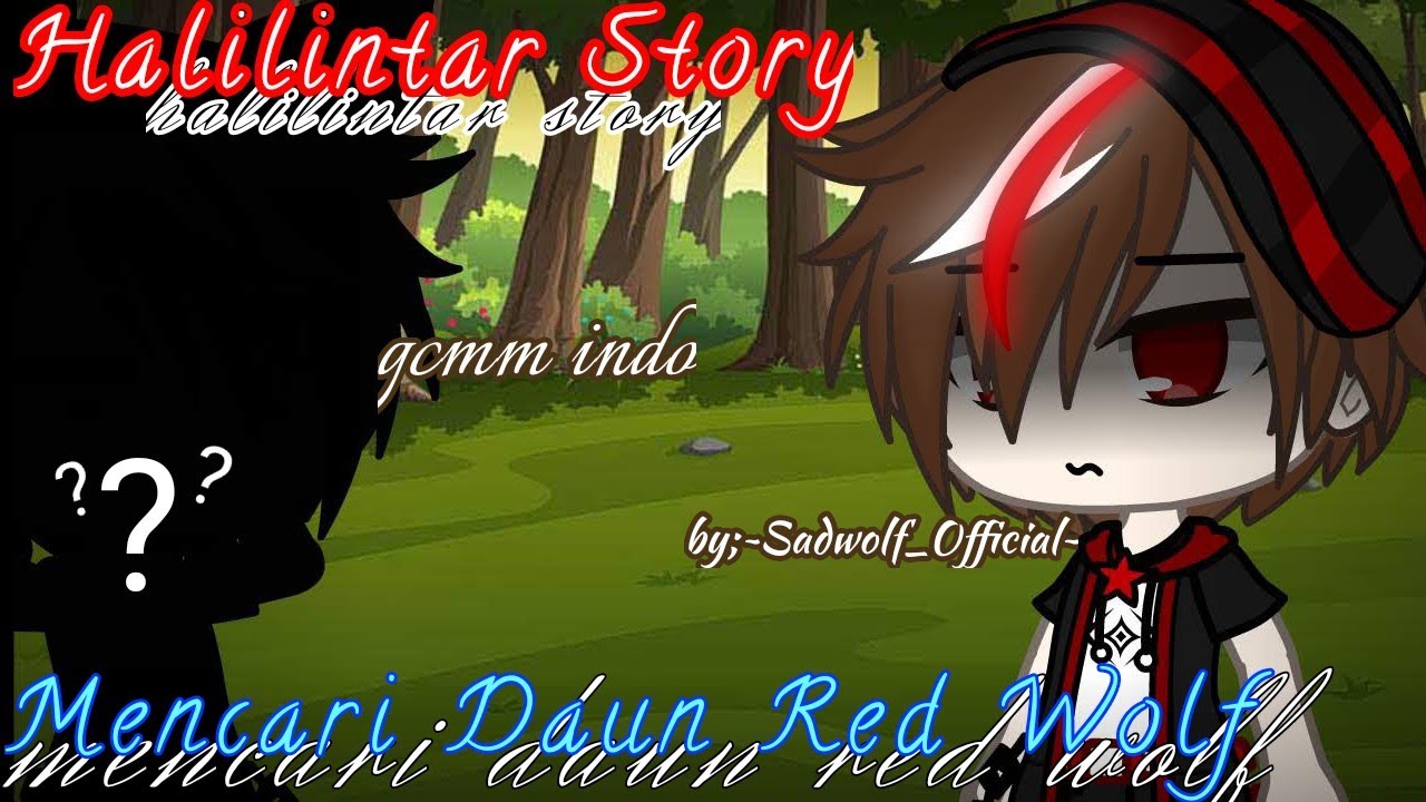 ' Halilintar Story '//°♪Mencari Daun Red Wolf♪°//gcmm Indo//part1/3