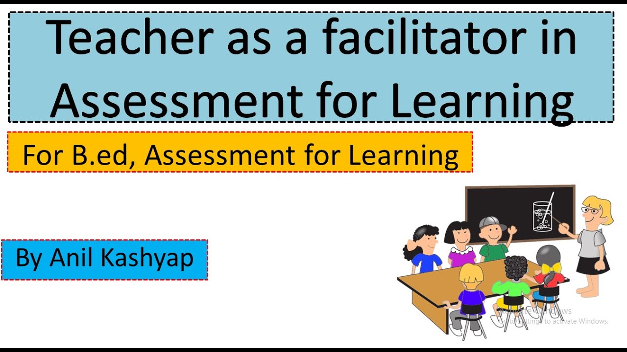 Teacher as a facilitator in Assessment for Learning for B.ed |Assessment for Learning| by Anil