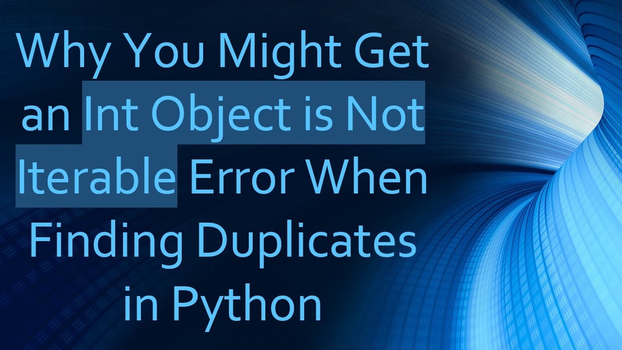 Why You Might Get an Int Object is Not Iterable Error When Finding Duplicates in Python