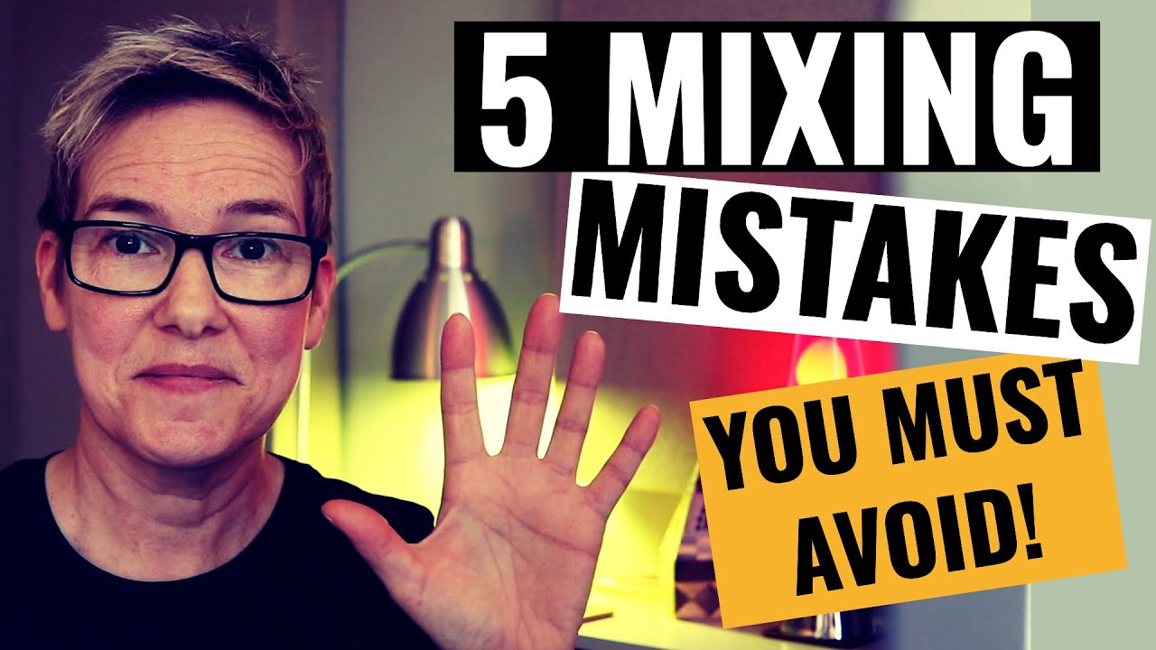 Top 5 Mixing Mistakes To Avoid