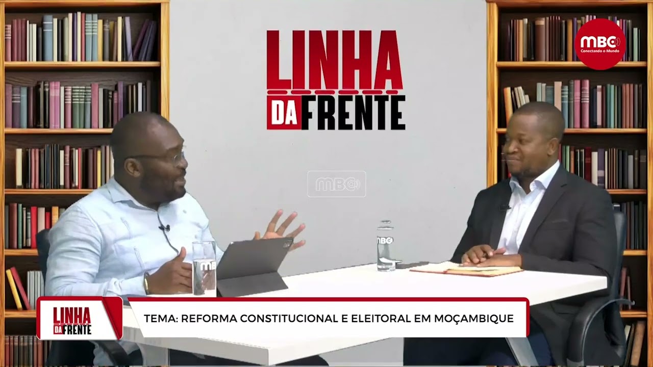 LINHA DA FRENTE | REFORMA CONSTITUCIONAL E ELEITORAL EM MOÇAMBIQUE
