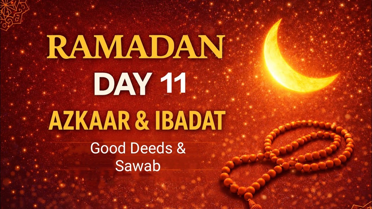 Ramadan Series: 11th Ramadan Azkaar & Ebadat | 2nd Ashra