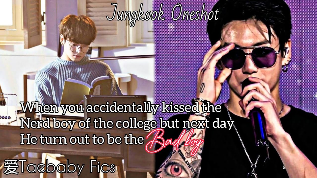 || JungkookFf ||When you accidentally kissed the nerd boy but next day he turn out to be the bad boy