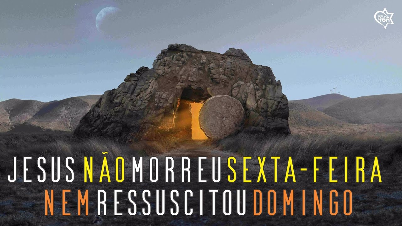 Jesus NÃO morreu numa sexta-feira, nem ressuscitou DOMINGO. Entenda isso!