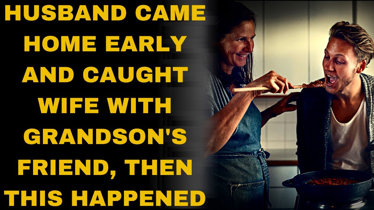 Husband came home early and caught wife with grandson's friend, then this happened