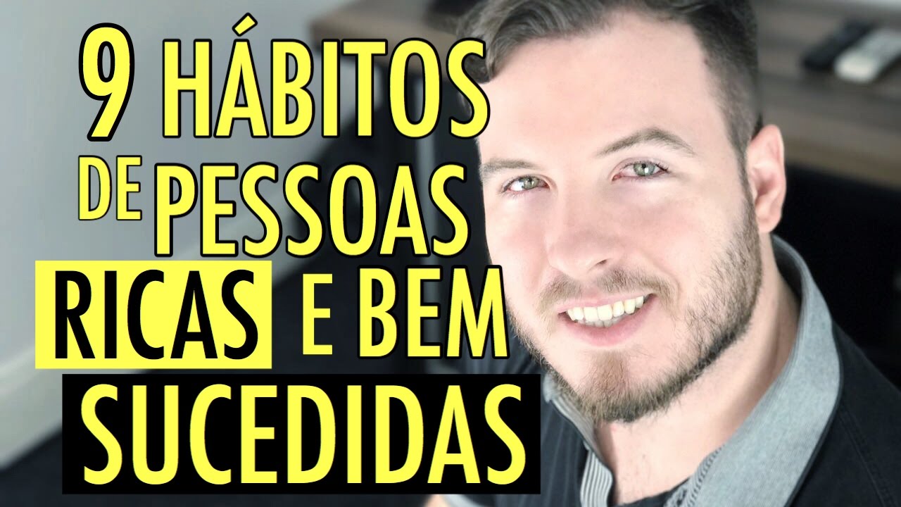 🔴  Os 9 HÁBITOS das PESSOAS RICAS e BEM SUCEDIDAS - Como Ficar Rico e ter dinheiro?