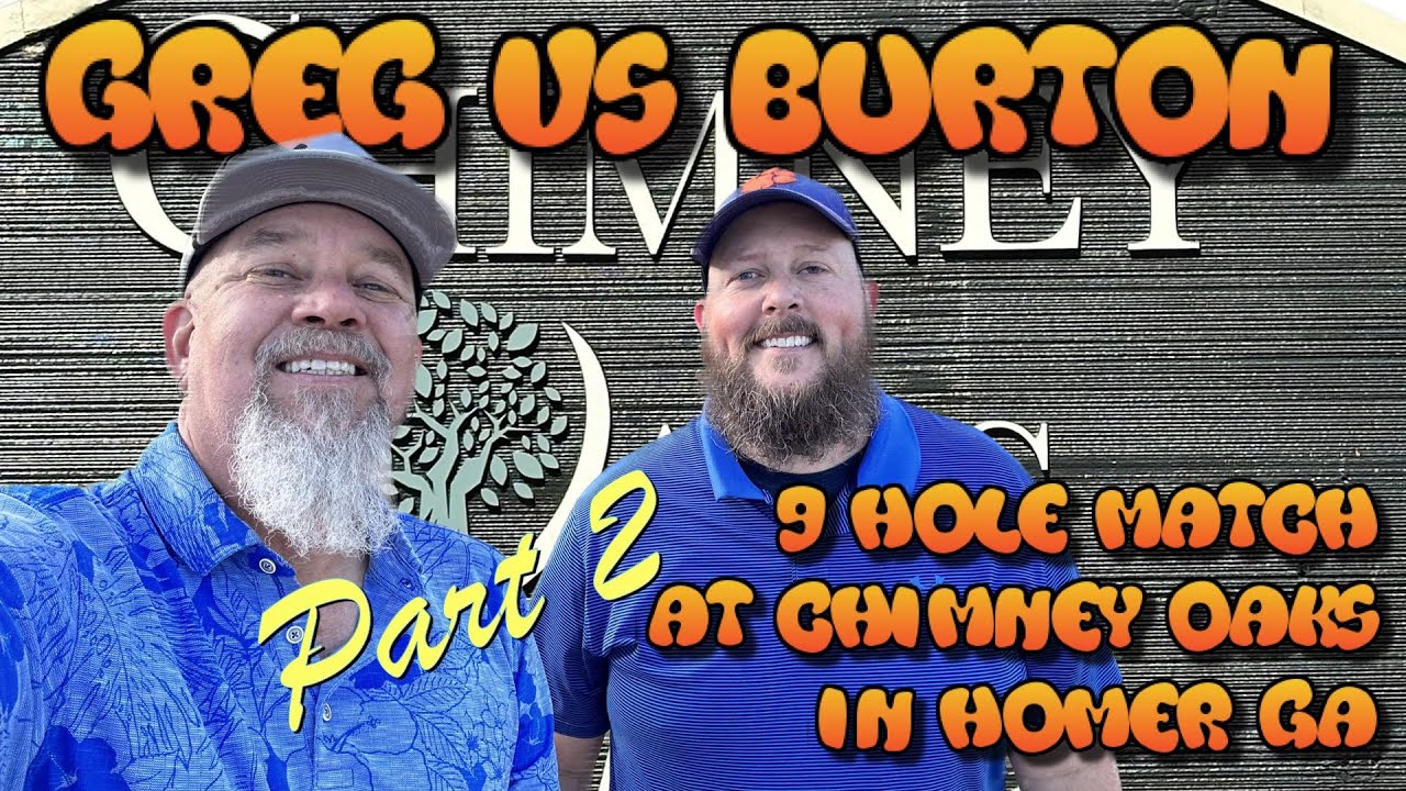 9 Hole Match at Chimney Oaks Homer GA with Burton Ray. Part 2.