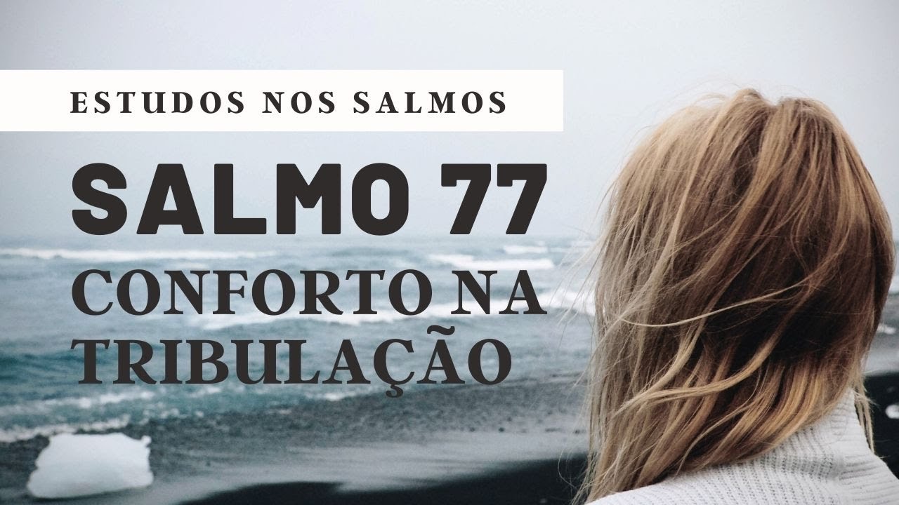 Salmos 77 | Conforto na tribulação