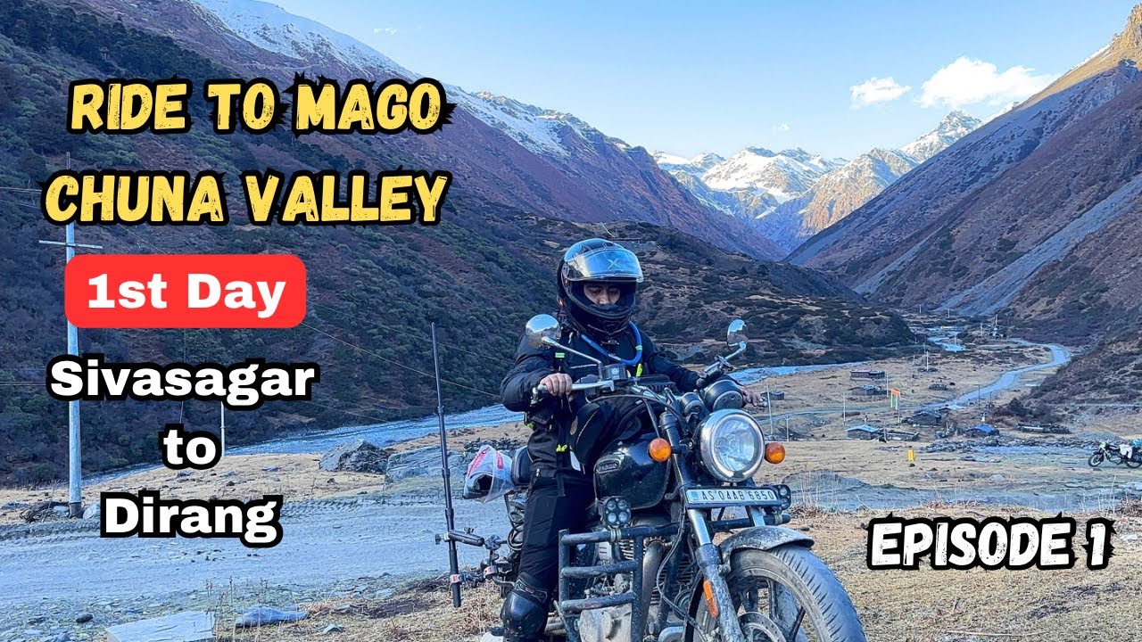 Ride to Mago Chuna |Day 1: Sivasagar to Dirang |exploring Offbeat Arunachal Pradesh