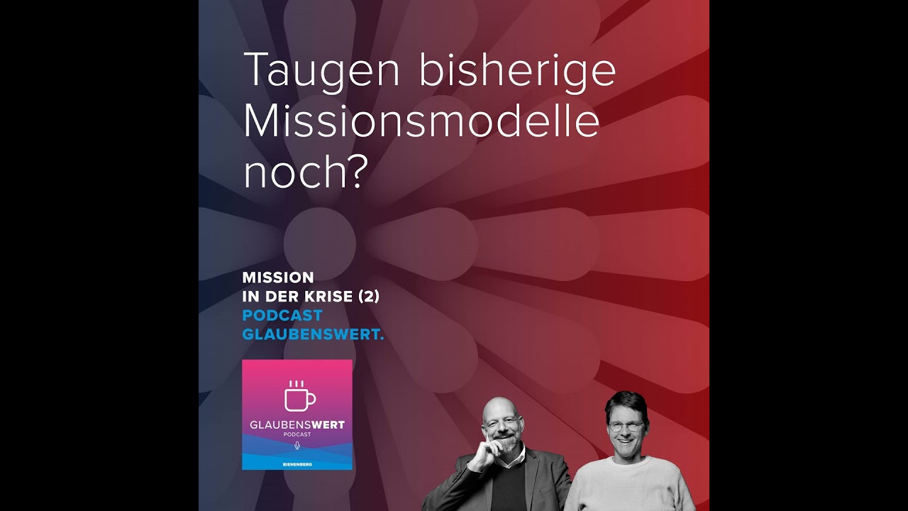Mission in der Krise 2: Taugen bisherige Missionsmodelle noch?