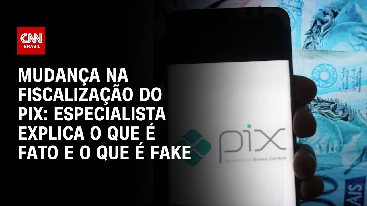 Mudan&ccedil;a na fiscaliza&ccedil;&atilde;o do Pix: especialista explica o que &eacute; fato e o que &eacute; fake | AGORA CNN