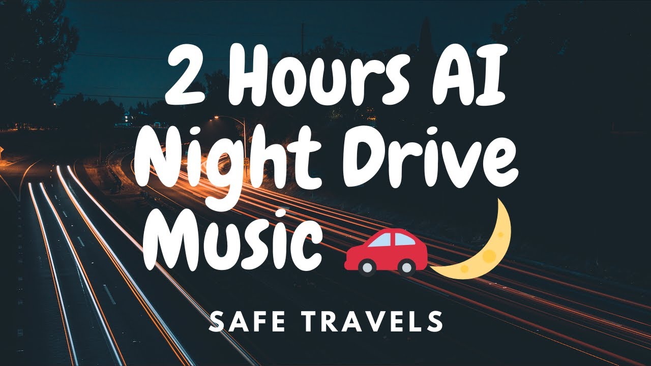 Safe Travels: 2 Hours AI Night Drive Music 🚗🌙
