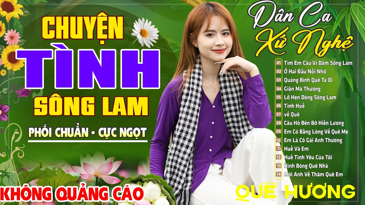 CHUYỆN TÌNH SÔNG LAM ,NEO ĐẬU BẾN QUÊ - LK Dân Ca Xứ Nghệ SAY ĐẮM MỚI LẠ CỰC HAY, Giọng Ca Ngọt Ngào