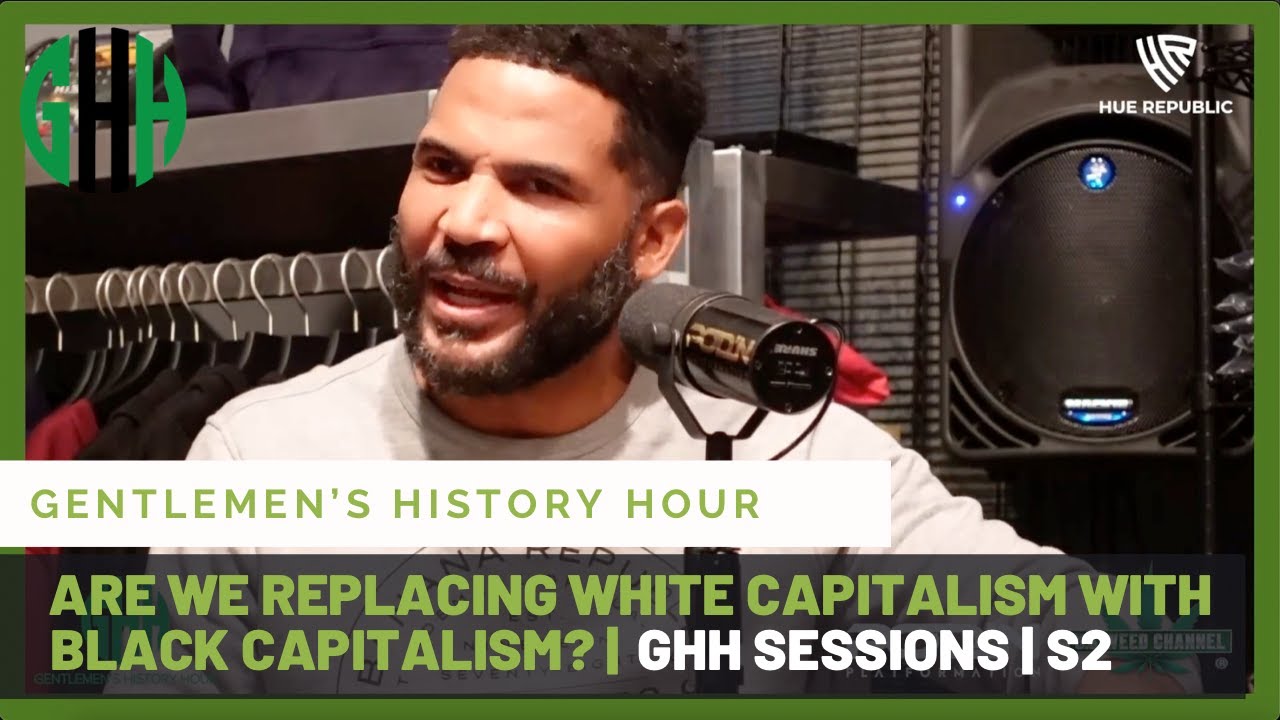 Are We Replacing White Capitalism with Black Capitalism | GHH | S2