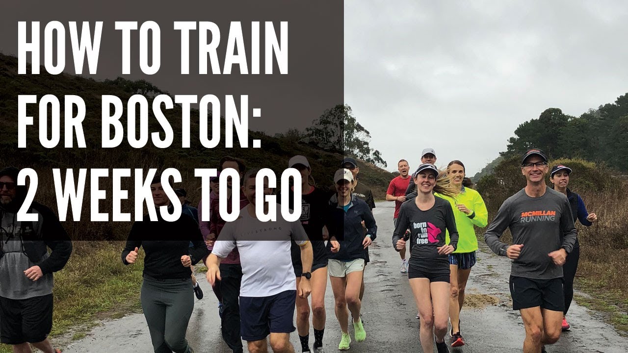 How to Train for the Boston Marathon: 2 Weeks to Go - What you should be doing