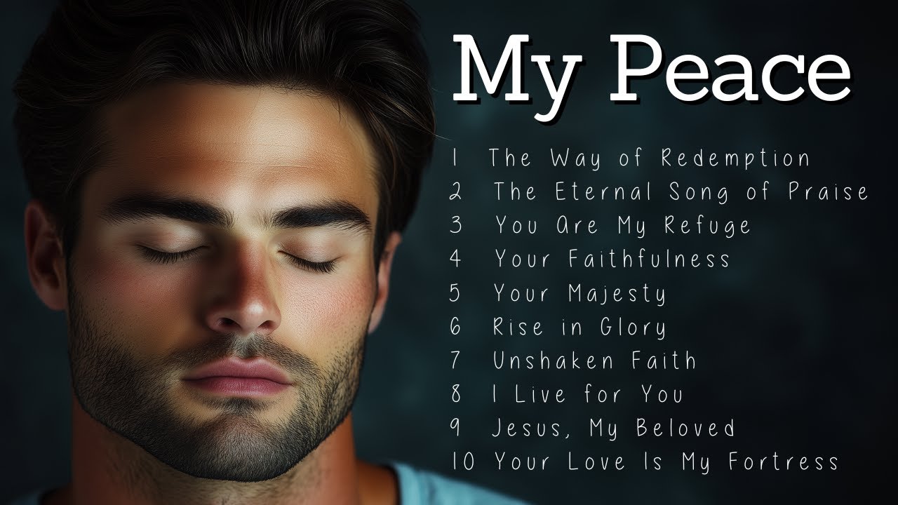 My Peace |  Christian Songs to Bring Peace to Your Day