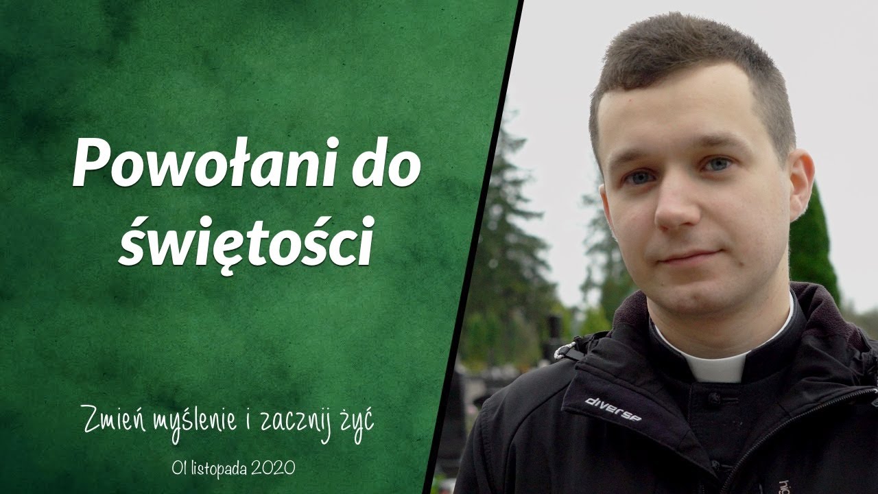 Powołani do świętości - Zmień myślenie i zacznij żyć ( Mt 5, 1-12a )