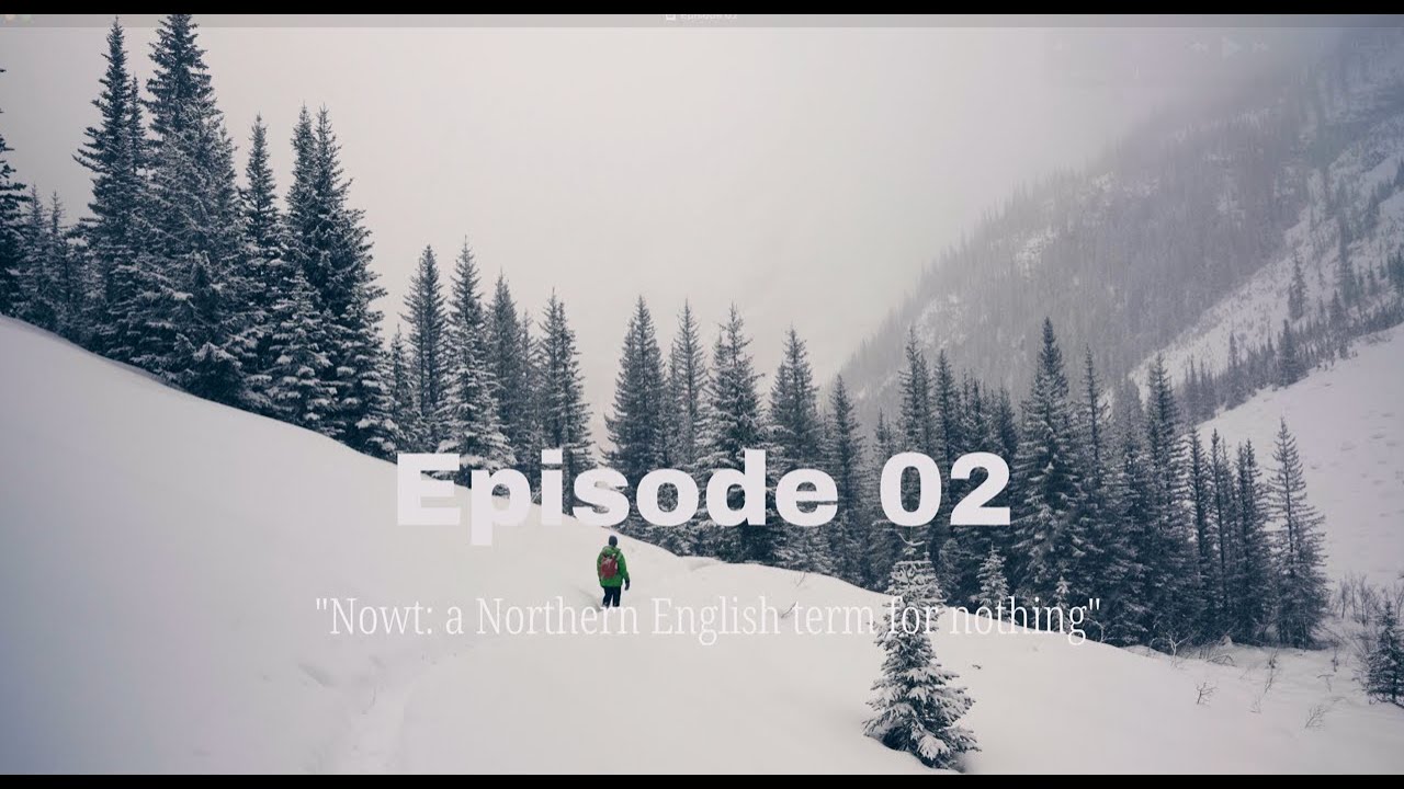 Episode 02: Nowt: a Northern English term for nothing