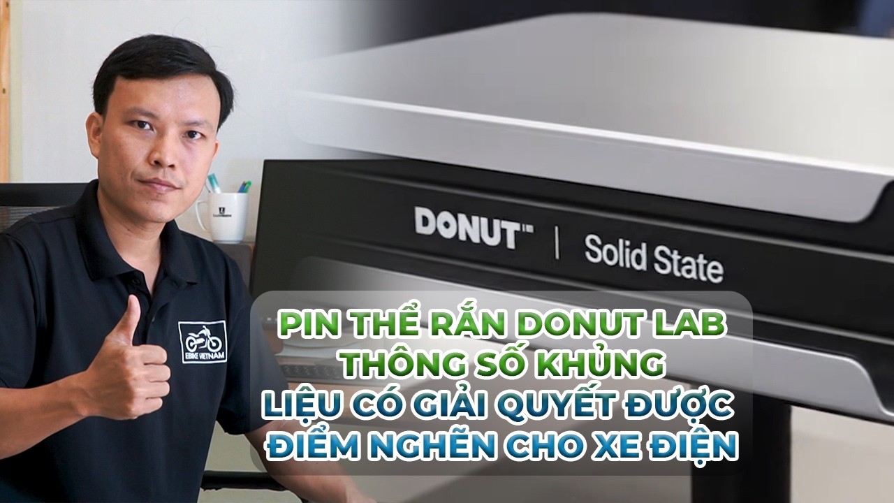 Pin thể rắn Donut Lab với thông số Khủng. Liệu có giải quyết điểm nghẽn cho xe điện | Ebike Vietnam