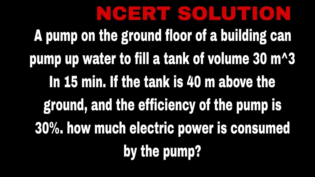 A pump on the ground floor of a building can pump up water to fill a tank of volume 30 m³ in 15 min.