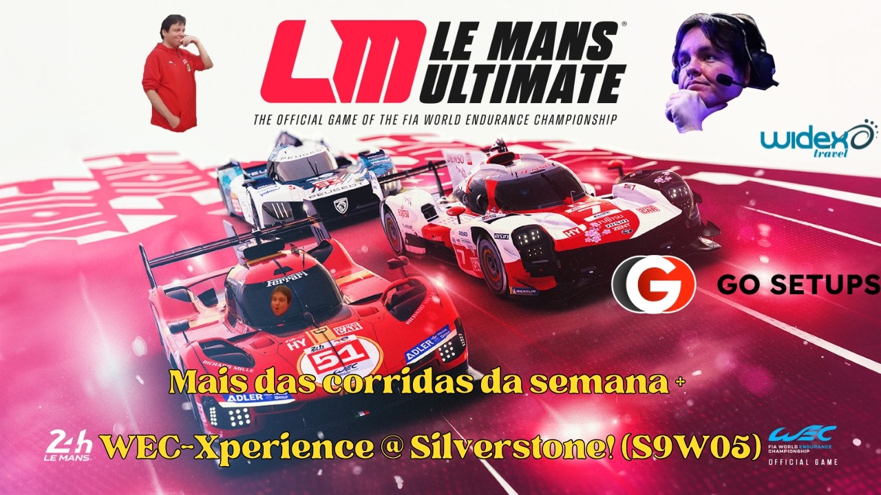 Le Mans Ultimate - Mais das corridas da semana + WEC-Xperience @ Silverstone! (S9W05) !gosetups