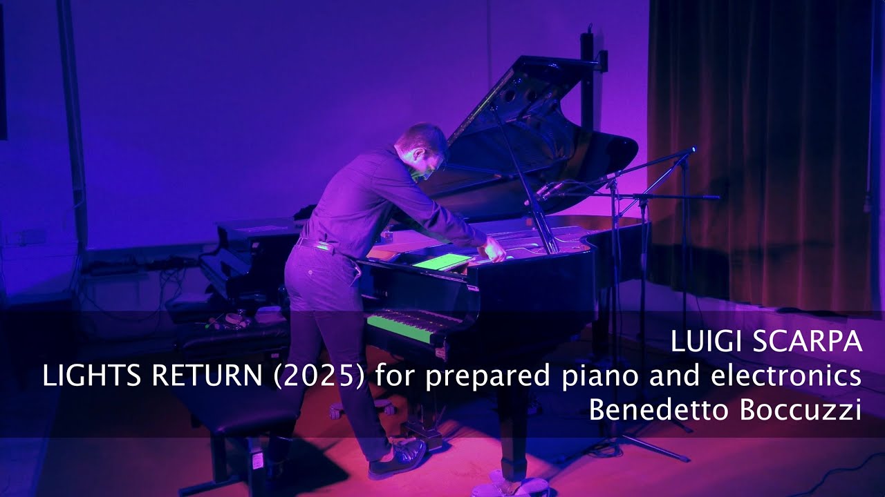 Luigi Scarpa: Lights Return (2025) for prepared piano and electronics - Benedetto Boccuzzi